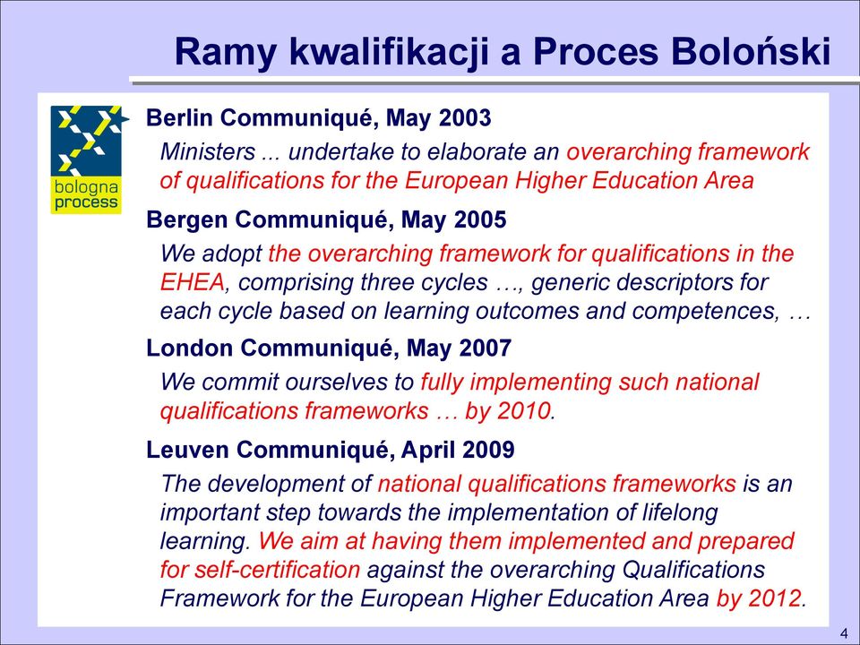 EHEA, comprising three cycles, generic descriptors for each cycle based on learning outcomes and competences, London Communiqué, May 2007 We commit ourselves to fully implementing such national