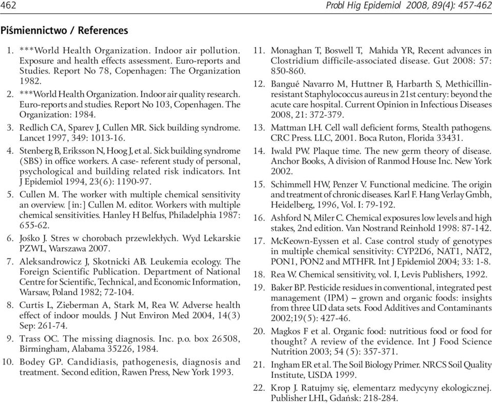 Redlich CA, Sparev J, Cullen MR. Sick building syndrome. Lancet 1997, 349: 1013-16. 4. Stenberg B, Eriksson N, Hoog J, et al. Sick building syndrome (SBS) in office workers.