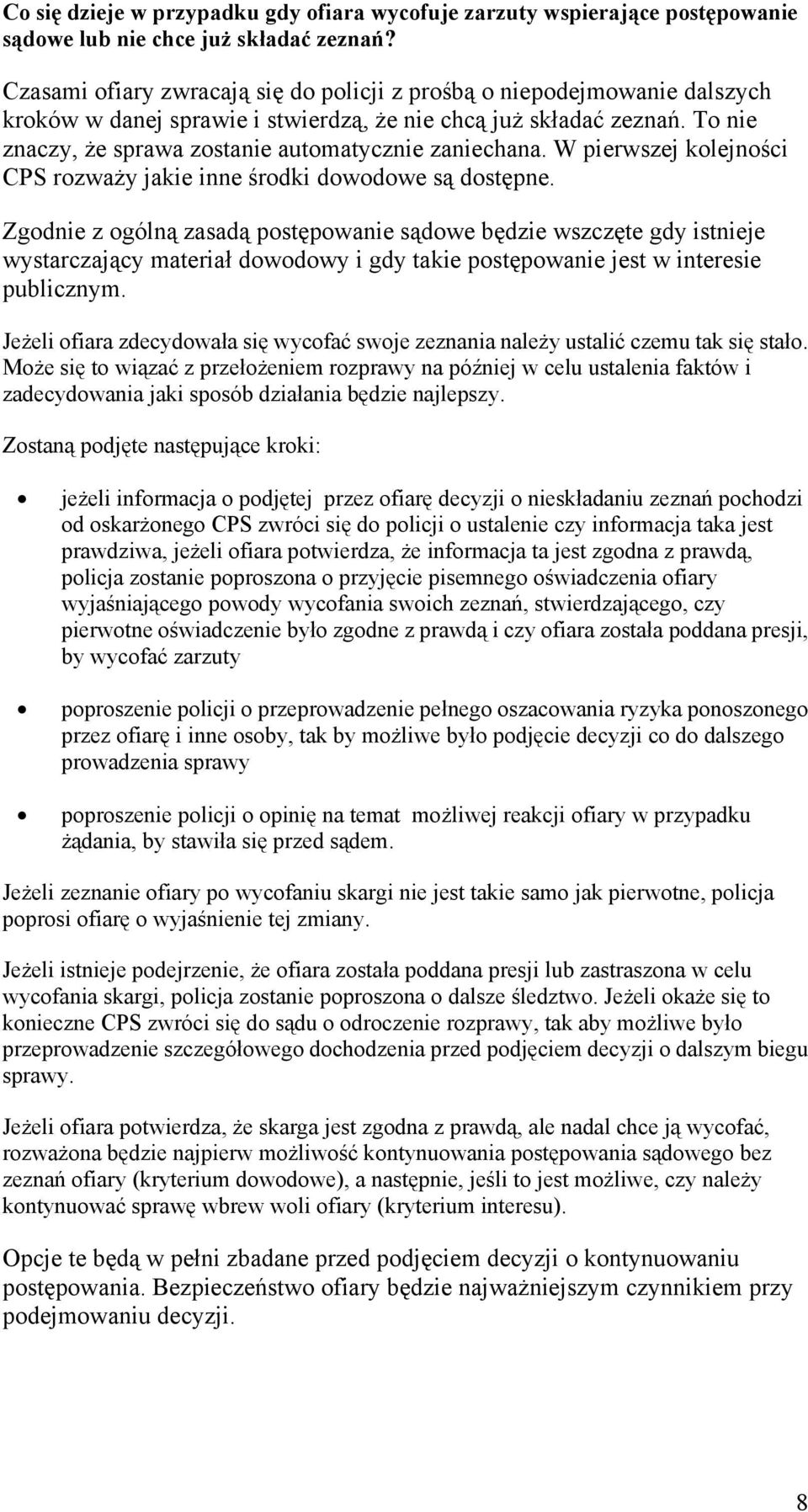 To nie znaczy, że sprawa zostanie automatycznie zaniechana. W pierwszej kolejności CPS rozważy jakie inne środki dowodowe są dostępne.