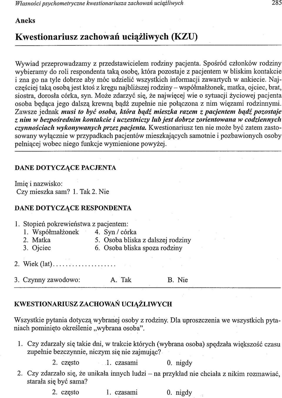 Najczęściej taką osobąjest ktoś z kręgu najbliższej rodziny - wspóhnałżonek, matka, ojciec, brat, siostra, dorosła córka, syn.