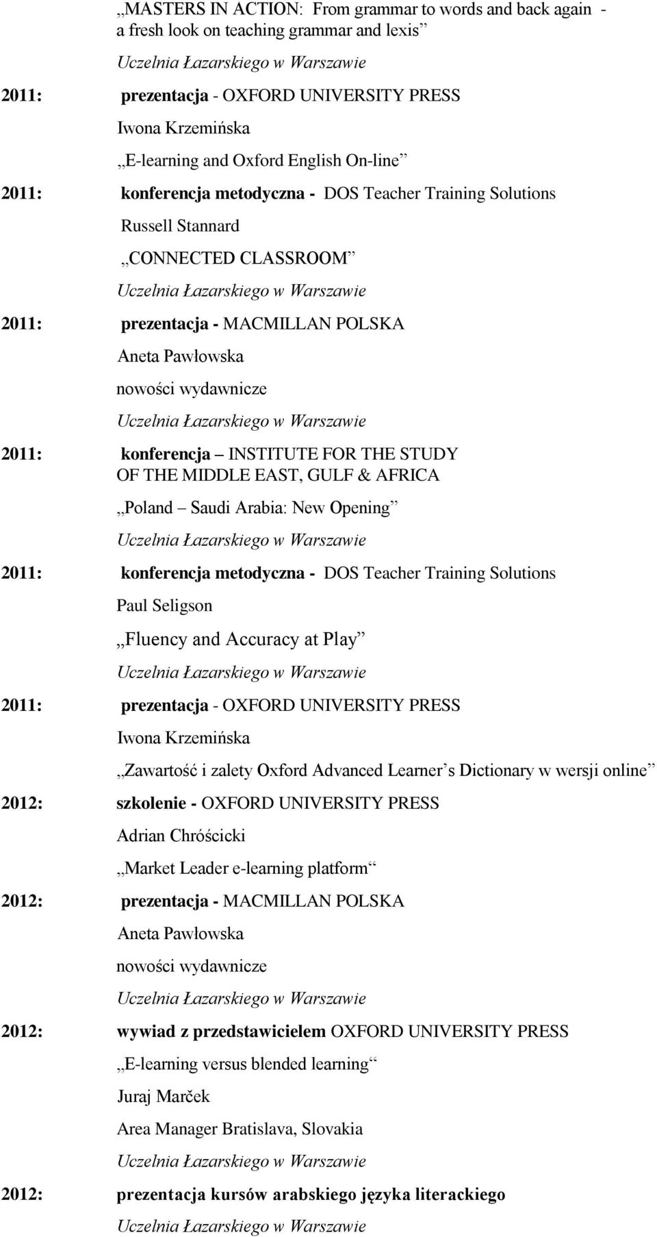 FOR THE STUDY OF THE MIDDLE EAST, GULF & AFRICA Poland Saudi Arabia: New Opening 2011: konferencja metodyczna - DOS Teacher Training Solutions Paul Seligson Fluency and Accuracy at Play 2011: