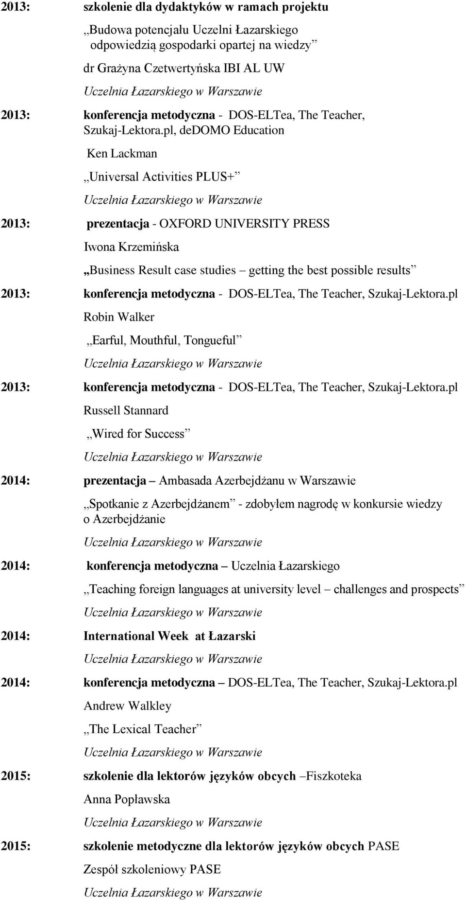 pl, dedomo Education Ken Lackman Universal Activities PLUS+ 2013: prezentacja - OXFORD UNIVERSITY PRESS Iwona Krzemińska Business Result case studies getting the best possible results 2013: