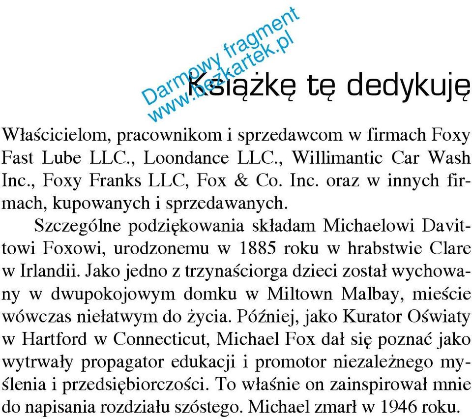 Szczególne podziękowania składam Michaelowi Davittowi Foxowi, urodzonemu w 1885 roku w hrabstwie Clare w Irlandii.