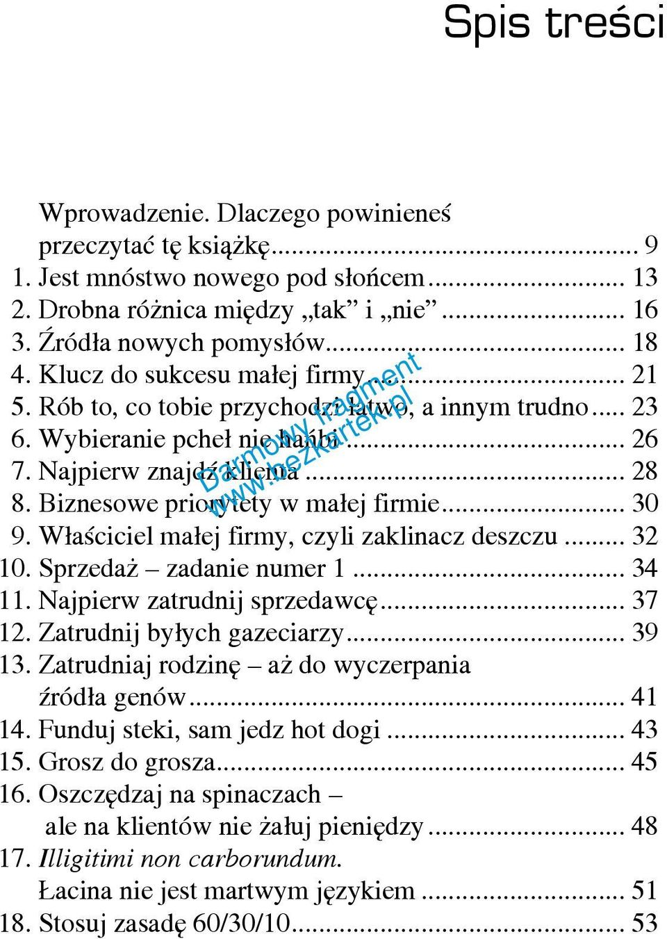 Biznesowe priorytety w małej firmie... 30 9. Właściciel małej firmy, czyli zaklinacz deszczu... 32 10. Sprzedaż zadanie numer 1... 34 11. Najpierw zatrudnij sprzedawcę... 37 12.