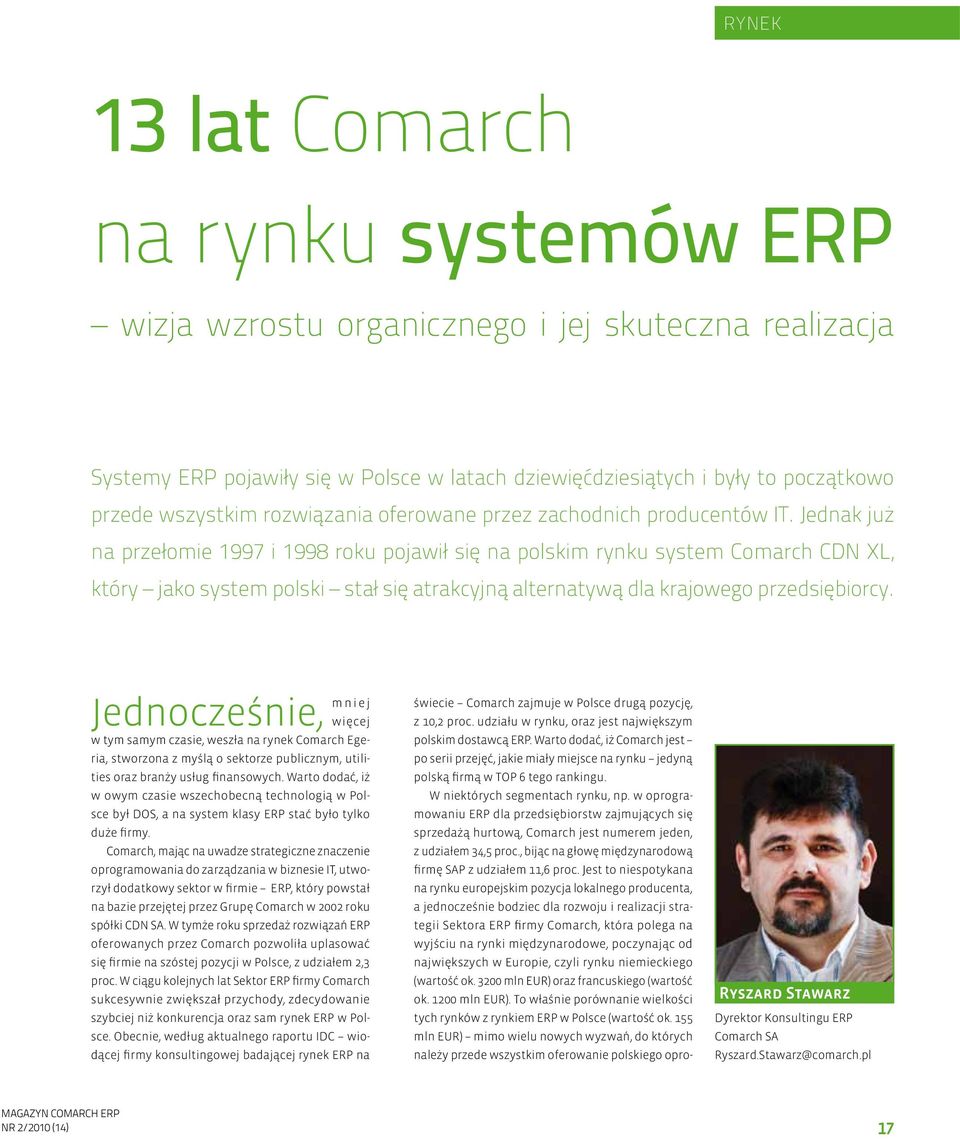 Jednak już na przełomie 1997 i 1998 roku pojawił się na polskim rynku system Comarch CDN XL, który jako system polski stał się atrakcyjną alternatywą dla krajowego przedsiębiorcy.