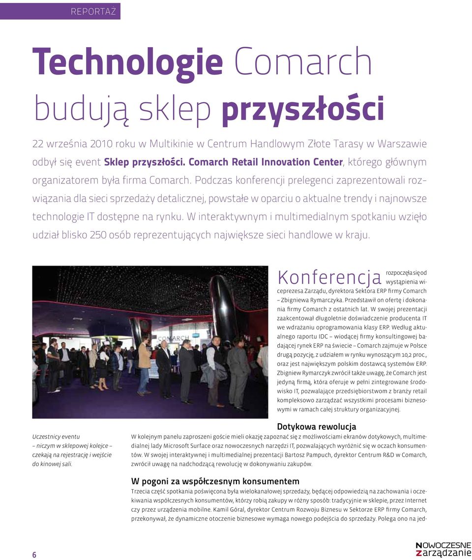 Podczas konferencji prelegenci zaprezentowali rozwiązania dla sieci sprzedaży detalicznej, powstałe w oparciu o aktualne trendy i najnowsze technologie IT dostępne na rynku.