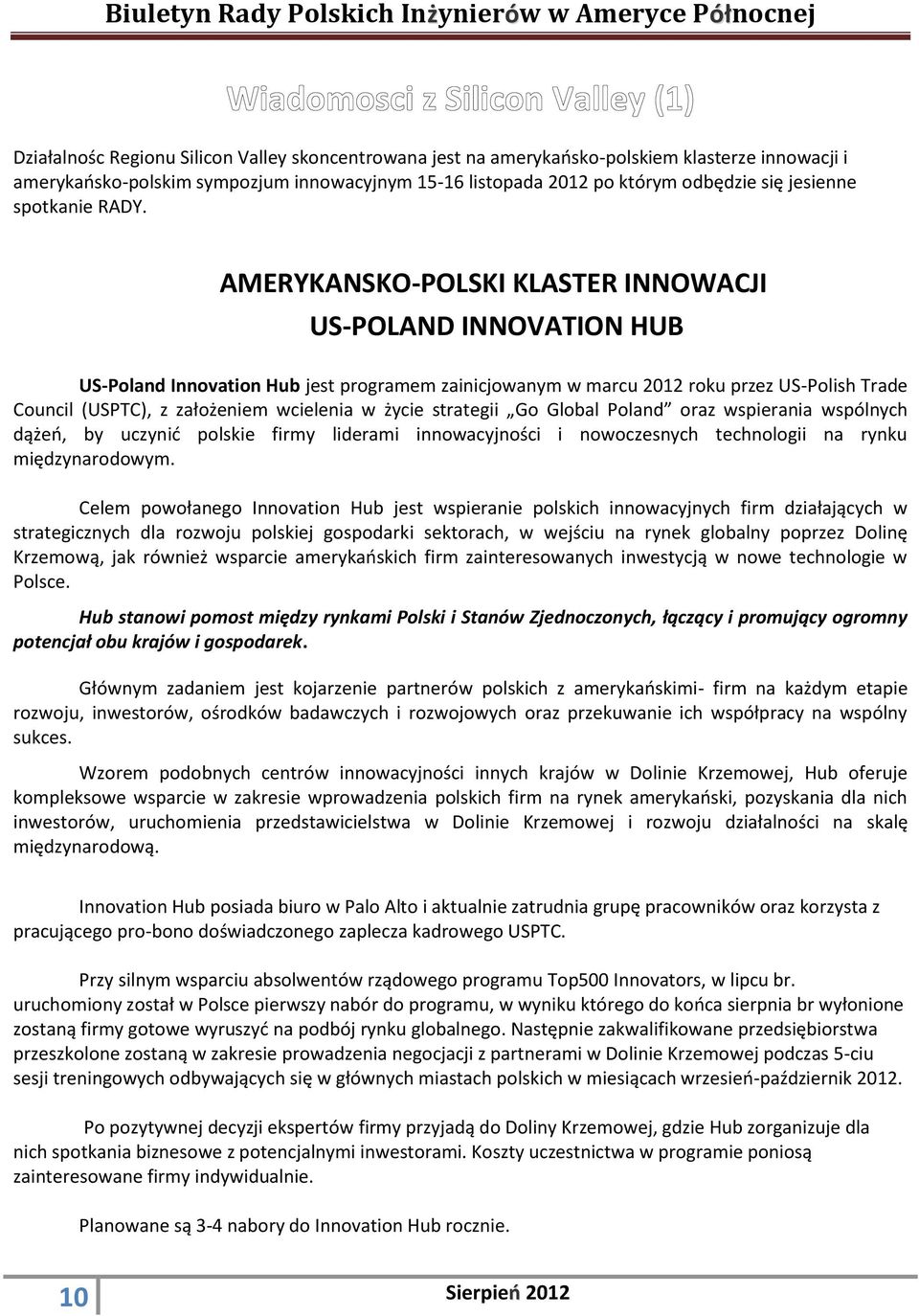 AMERYKANSKO-POLSKI KLASTER INNOWACJI US-POLAND INNOVATION HUB US-Poland Innovation Hub jest programem zainicjowanym w marcu 2012 roku przez US-Polish Trade Council (USPTC), z założeniem wcielenia w