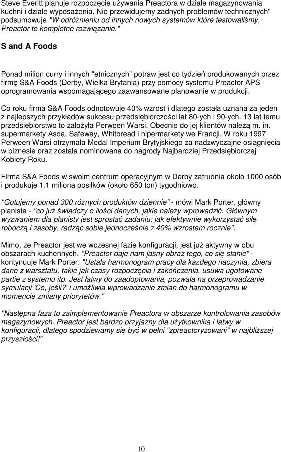 " S and A Foods Ponad milion curry i innych "etnicznych" potraw jest co tydzień produkowanych przez firmę S&A Foods (Derby, Wielka Brytania) przy pomocy systemu Preactor APS - oprogramowania