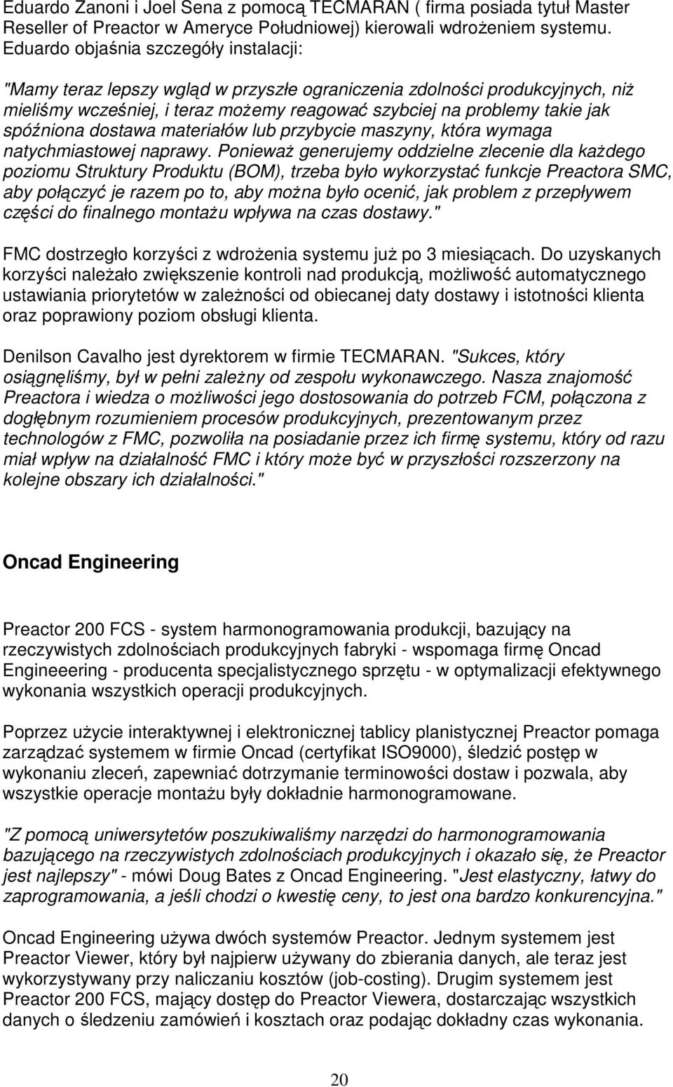 spóźniona dostawa materiałów lub przybycie maszyny, która wymaga natychmiastowej naprawy.