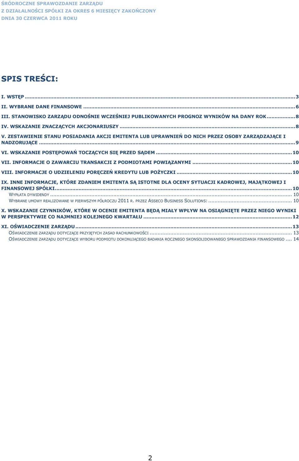 INFORMACJE O ZAWARCIU TRANSAKCJI Z PODMIOTAMI POWIĄZANYMI... 10 VIII. INFORMACJE O UDZIELENIU PORĘCZEŃ KREDYTU LUB POŻYCZKI... 10 IX.