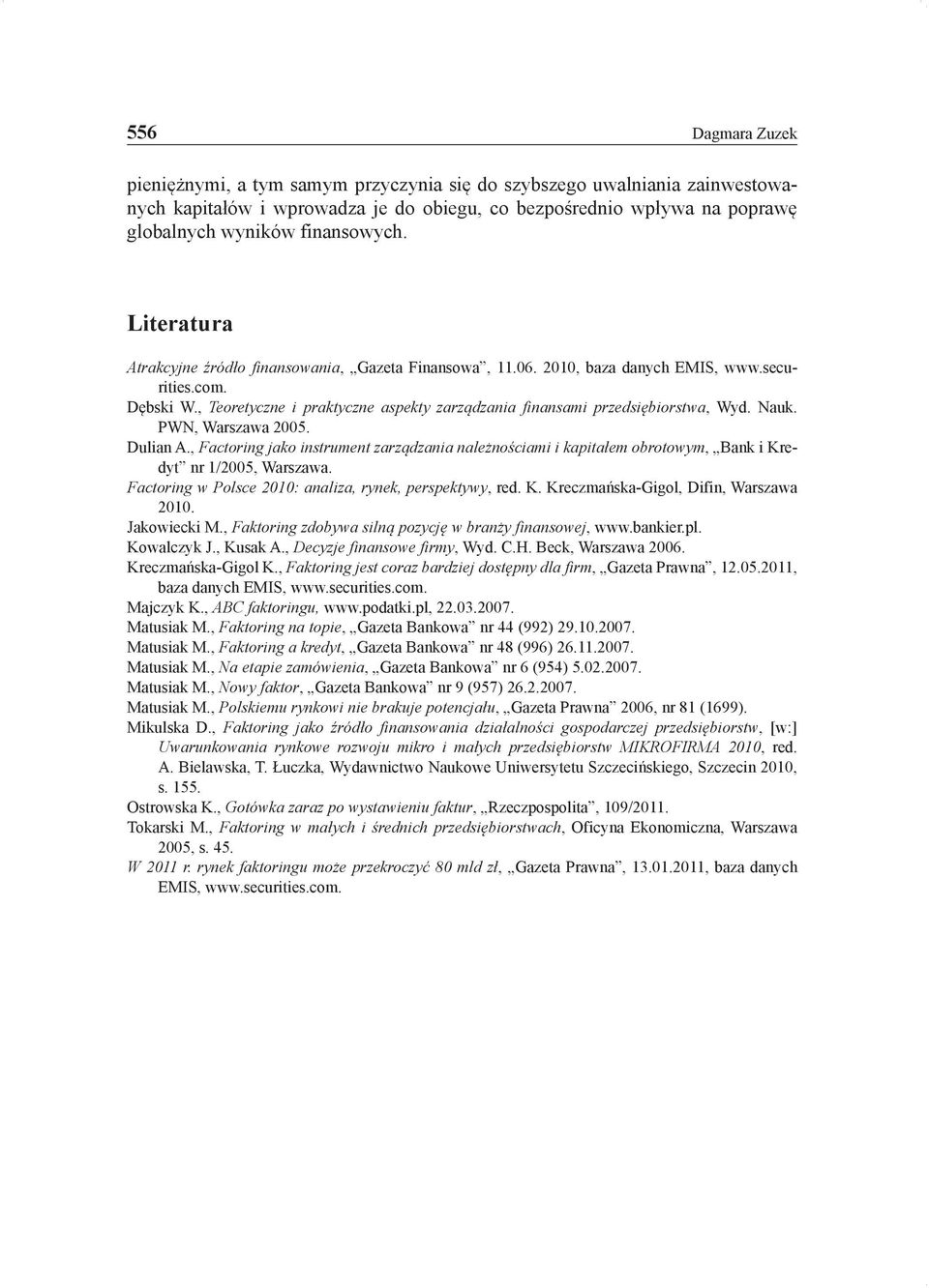 Nauk. PWN, Warszawa 2005. Dulian A., Factoring jako instrument zarządzania należnościami i kapitałem obrotowym, Bank i Kredyt nr 1/2005, Warszawa.