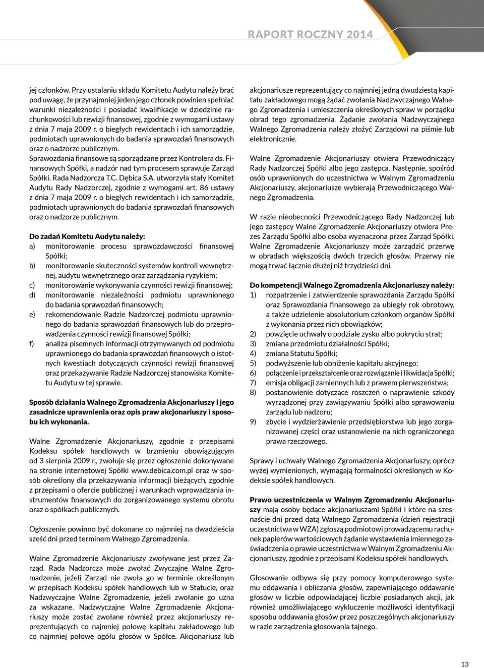 finansowej, zgodnie z wymogami ustawy z dnia 7 maja 2009 r. o biegłych rewidentach i ich samorządzie, podmiotach uprawnionych do badania sprawozdań finansowych oraz o nadzorze publicznym.