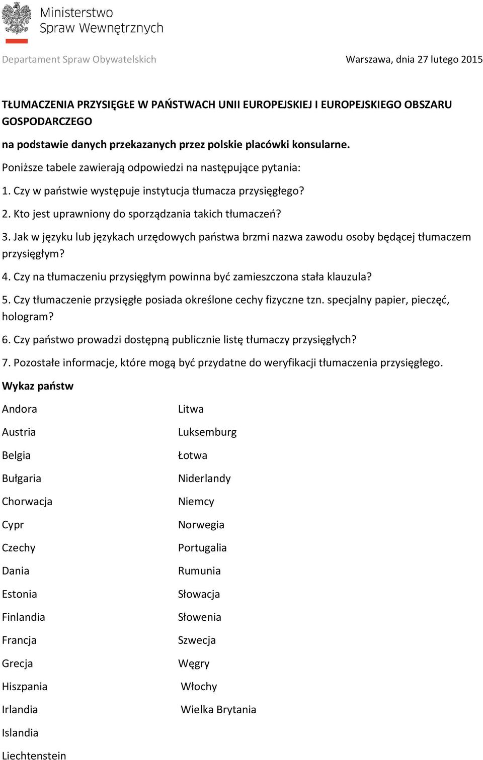 3. Jak w języku lub językach urzędowych państwa brzmi nazwa zawodu osoby będącej tłumaczem przysięgłym? 4. Czy na tłumaczeniu przysięgłym powinna być zamieszczona stała klauzula? 5.