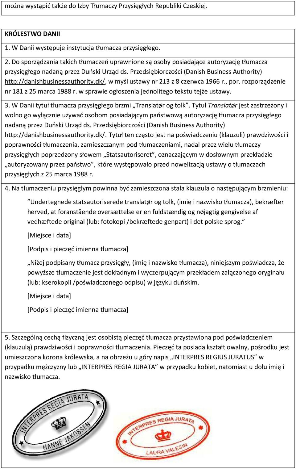 Przedsiębiorczości (Danish Business Authority) http://danishbusinessauthority.dk/, w myśl ustawy nr 213 z 8 czerwca 1966 r., por. rozporządzenie nr 181 z 25 marca 1988 r.