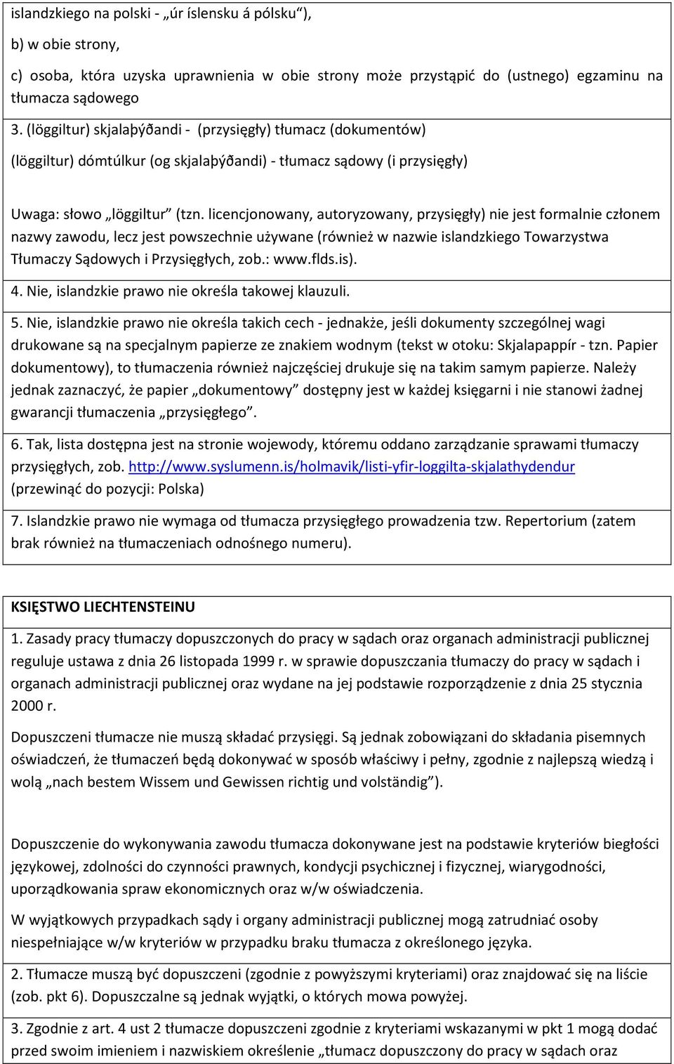 licencjonowany, autoryzowany, przysięgły) nie jest formalnie członem nazwy zawodu, lecz jest powszechnie używane (również w nazwie islandzkiego Towarzystwa Tłumaczy Sądowych i Przysięgłych, zob.: www.