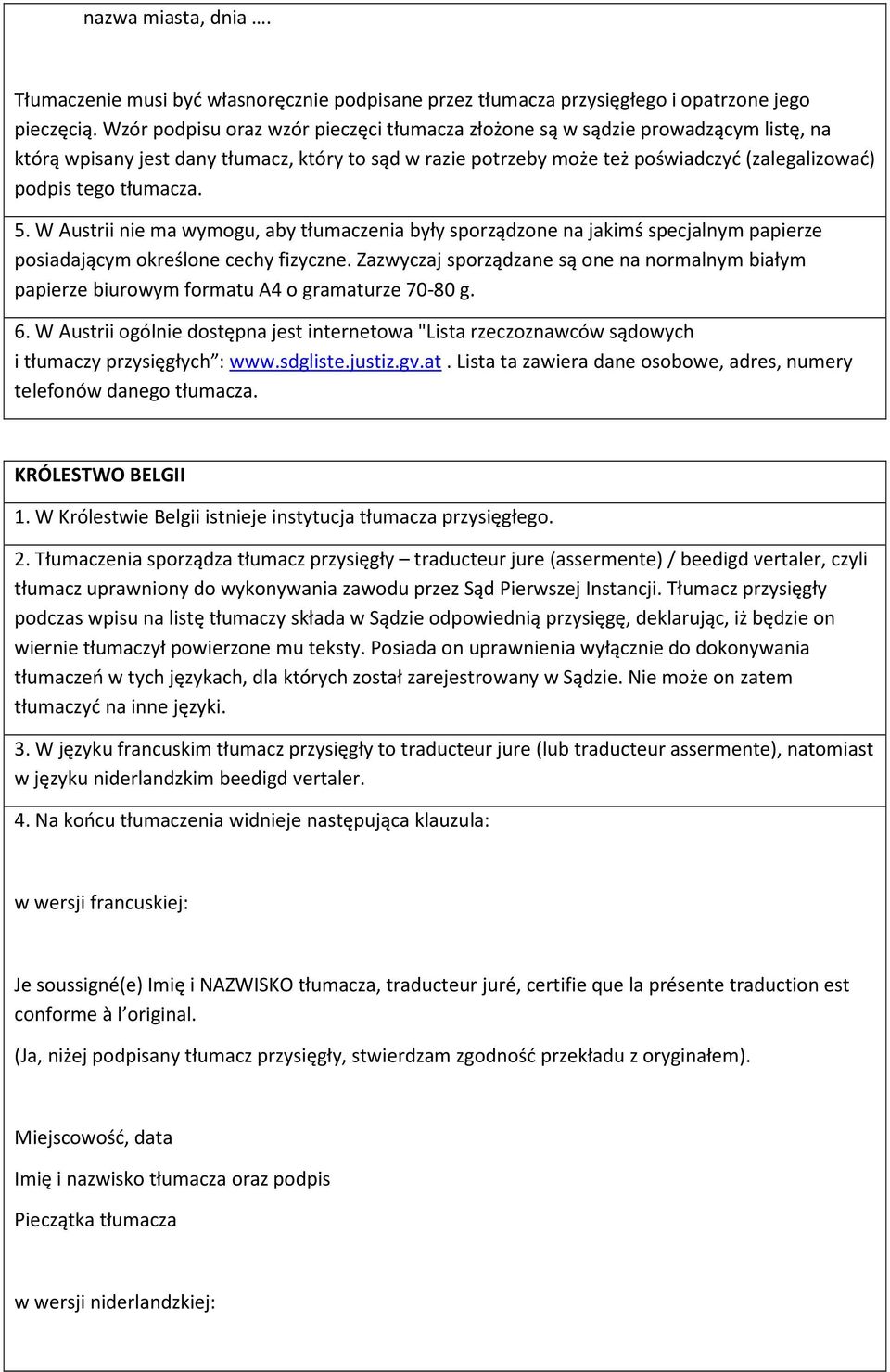 tłumacza. 5. W Austrii nie ma wymogu, aby tłumaczenia były sporządzone na jakimś specjalnym papierze posiadającym określone cechy fizyczne.