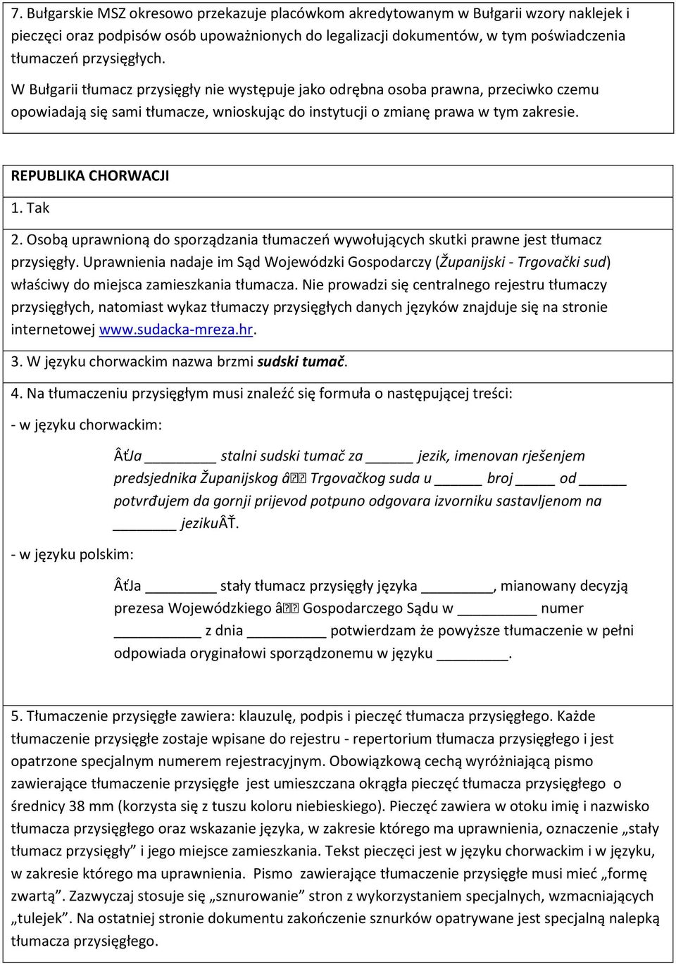 REPUBLIKA CHORWACJI 1. Tak 2. Osobą uprawnioną do sporządzania tłumaczeń wywołujących skutki prawne jest tłumacz przysięgły.