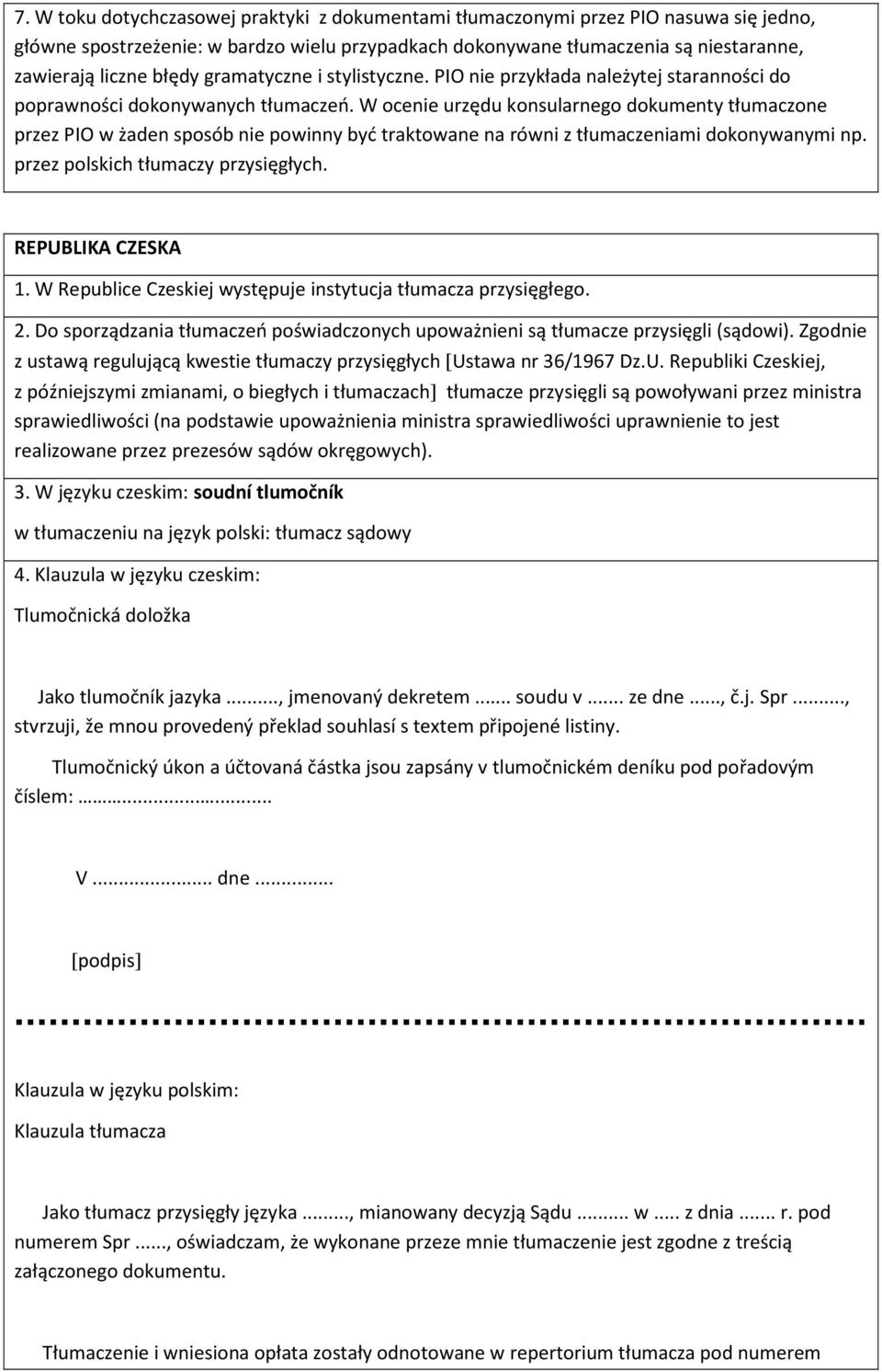 W ocenie urzędu konsularnego dokumenty tłumaczone przez PIO w żaden sposób nie powinny być traktowane na równi z tłumaczeniami dokonywanymi np. przez polskich tłumaczy przysięgłych.