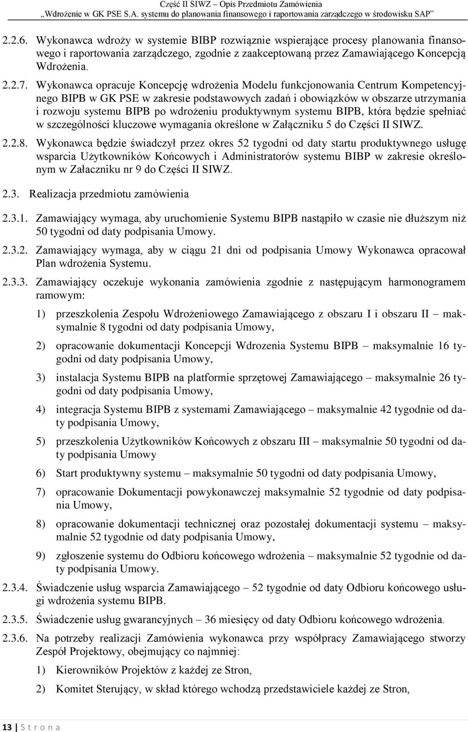 produktywnym systemu BIPB, która będzie spełniać w szczególności kluczowe wymagania określone w Załączniku 5 do Części II SIWZ. 2.2.8.