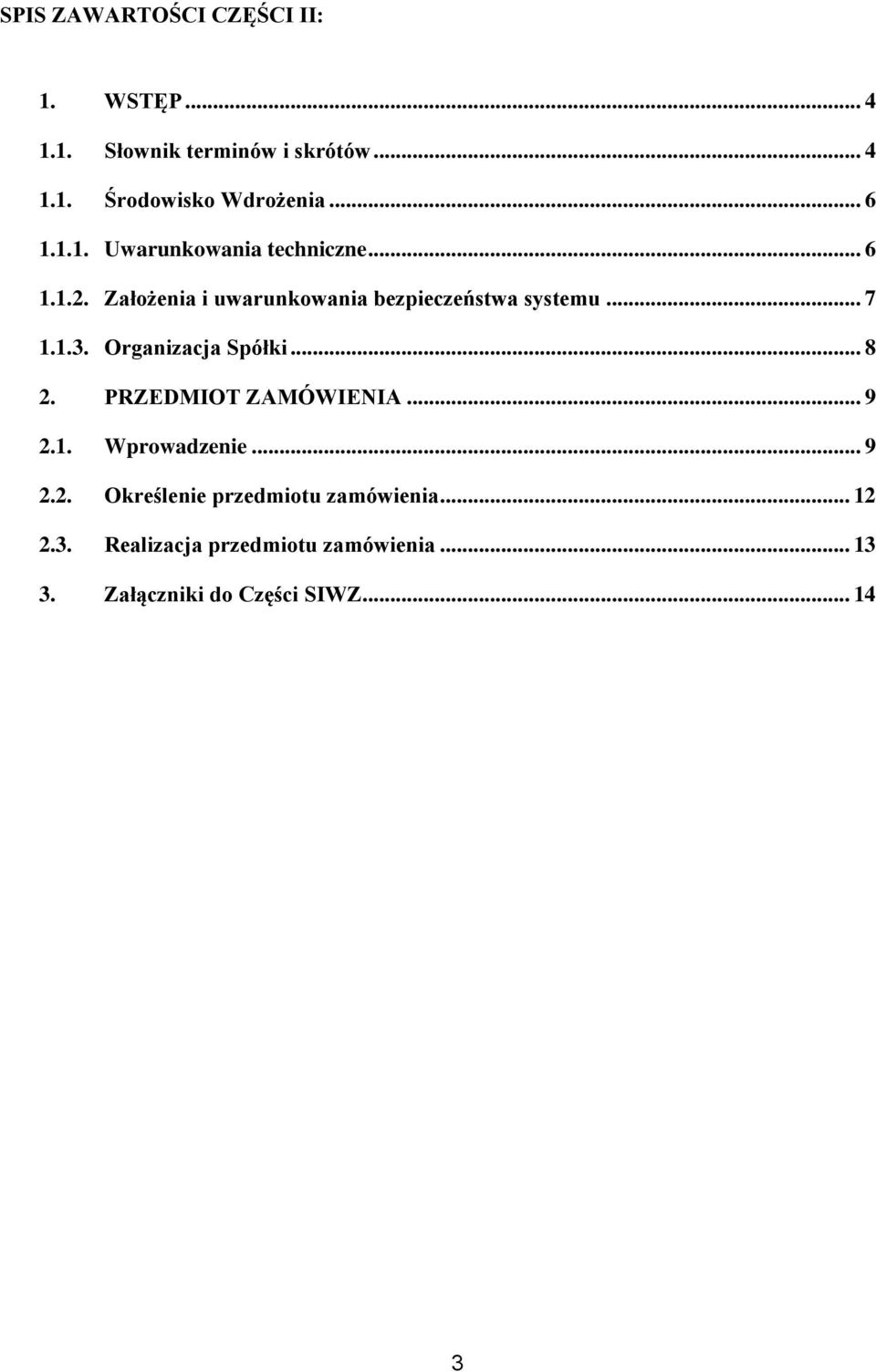 1.3. Organizacja Spółki... 8 2. PRZEDMIOT ZAMÓWIENIA... 9 2.1. Wprowadzenie... 9 2.2. Określenie przedmiotu zamówienia.