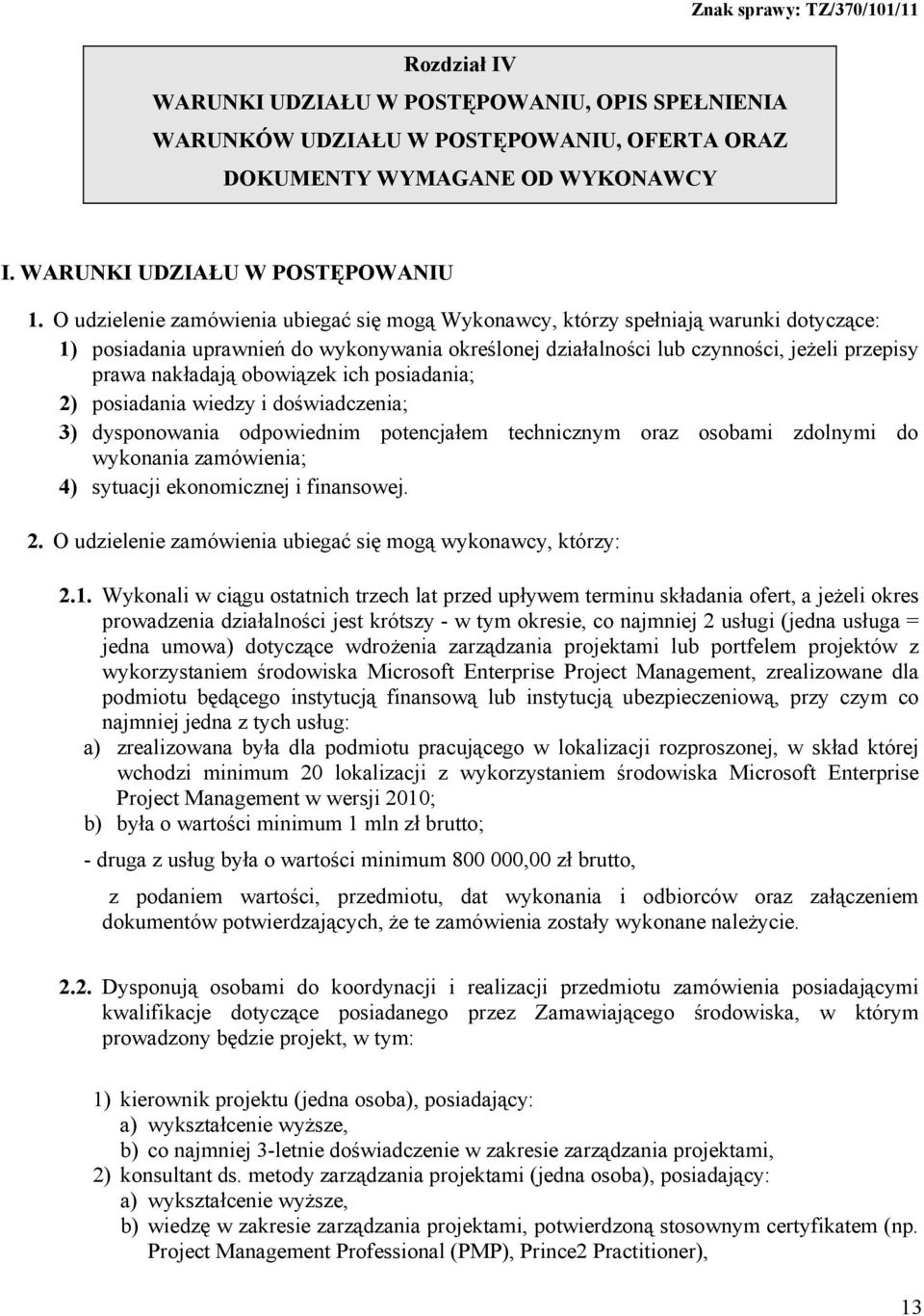 obowiązek ich posiadania; 2) posiadania wiedzy i doświadczenia; 3) dysponowania odpowiednim potencjałem technicznym oraz osobami zdolnymi do wykonania zamówienia; 4) sytuacji ekonomicznej i