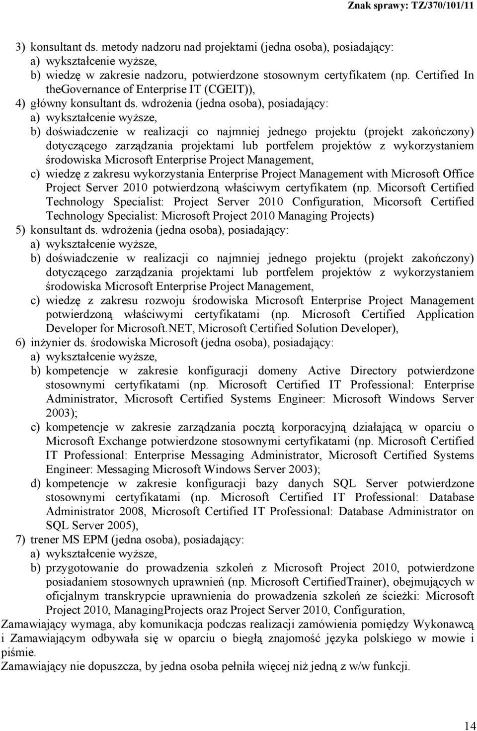 wdrożenia (jedna osoba), posiadający: a) wykształcenie wyższe, b) doświadczenie w realizacji co najmniej jednego projektu (projekt zakończony) dotyczącego zarządzania projektami lub portfelem