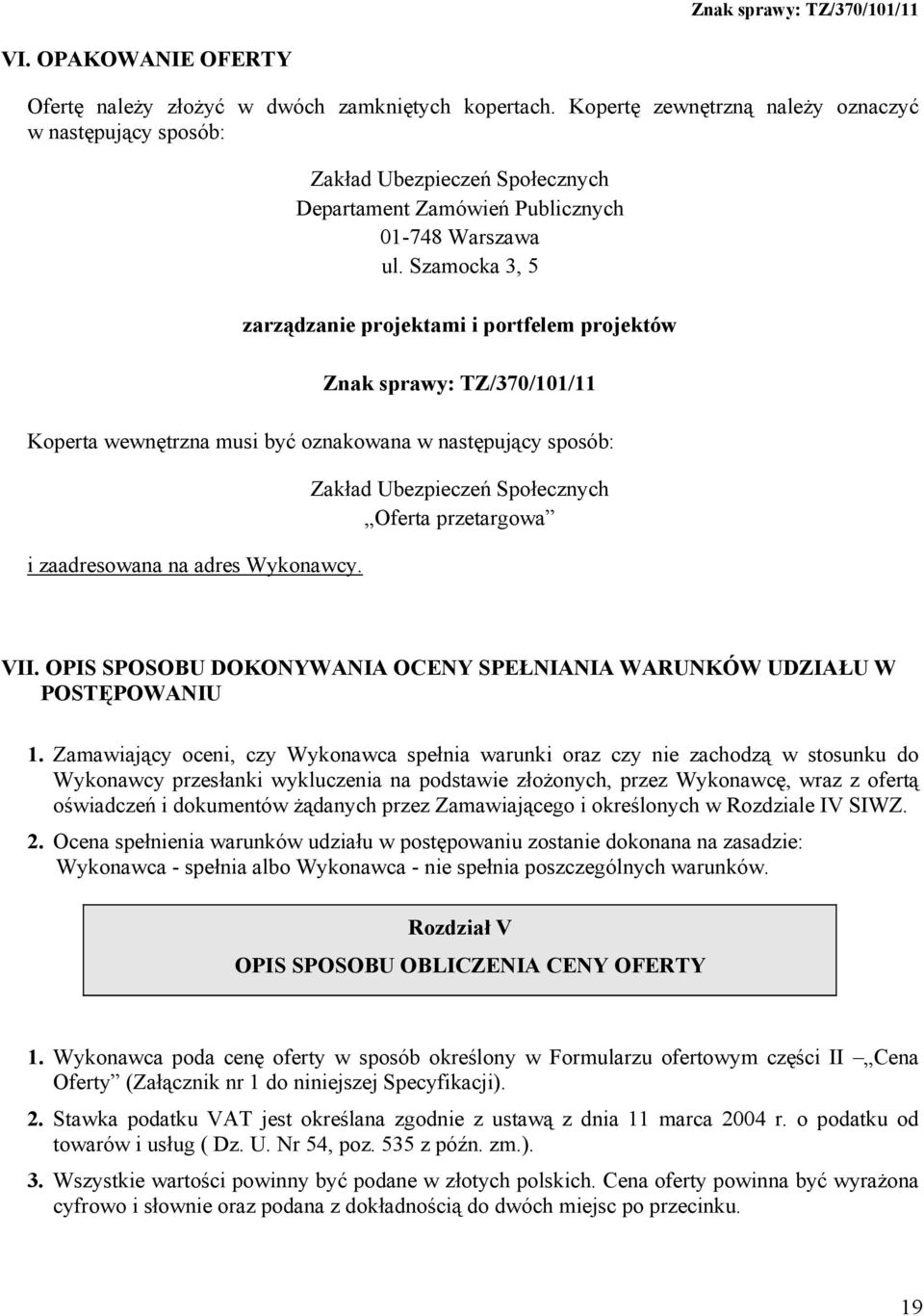 Szamocka 3, 5 zarządzanie projektami i portfelem projektów Znak sprawy: TZ/370/101/11 Koperta wewnętrzna musi być oznakowana w następujący sposób: i zaadresowana na adres Wykonawcy.