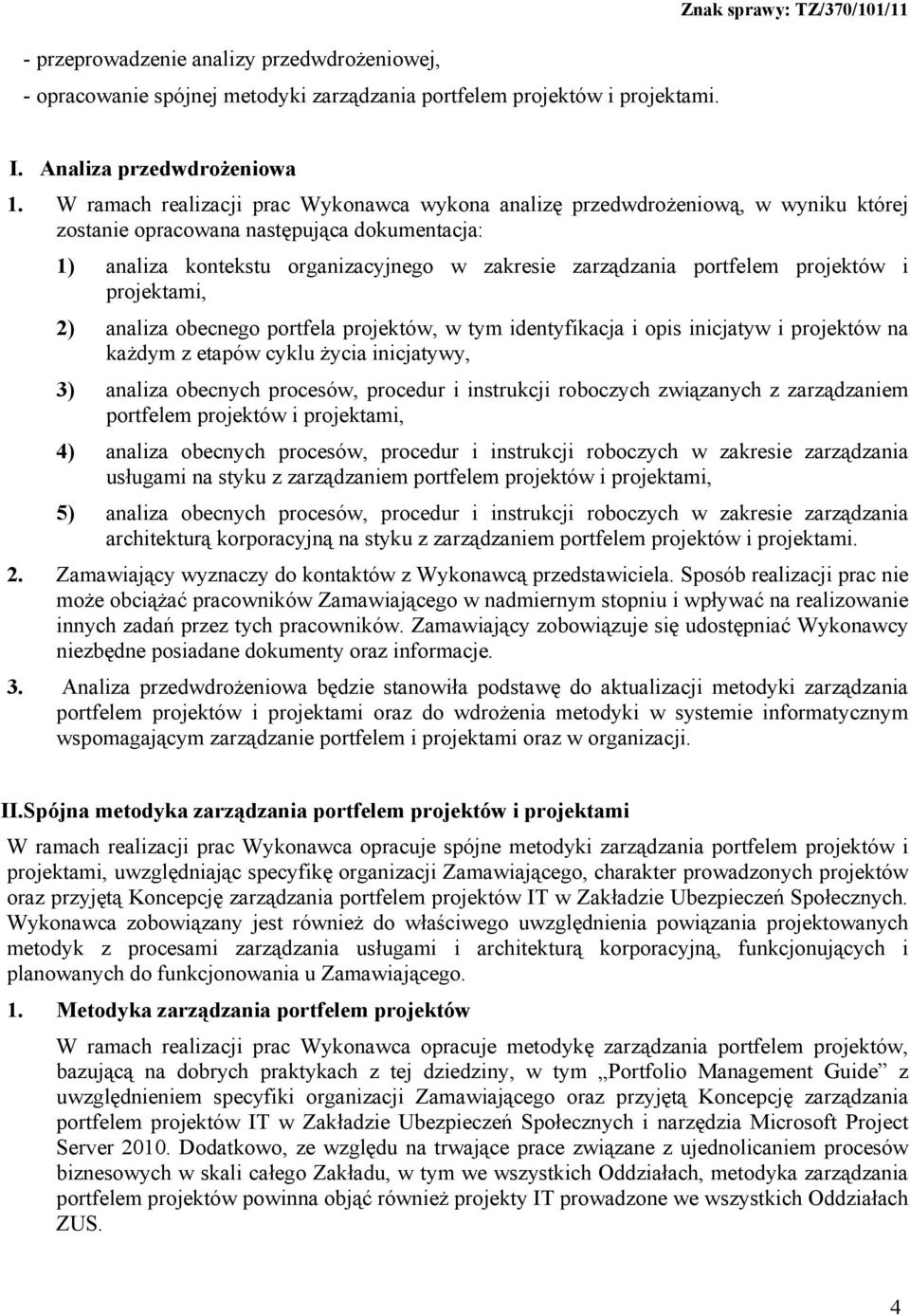 projektów i projektami, 2) analiza obecnego portfela projektów, w tym identyfikacja i opis inicjatyw i projektów na każdym z etapów cyklu życia inicjatywy, 3) analiza obecnych procesów, procedur i