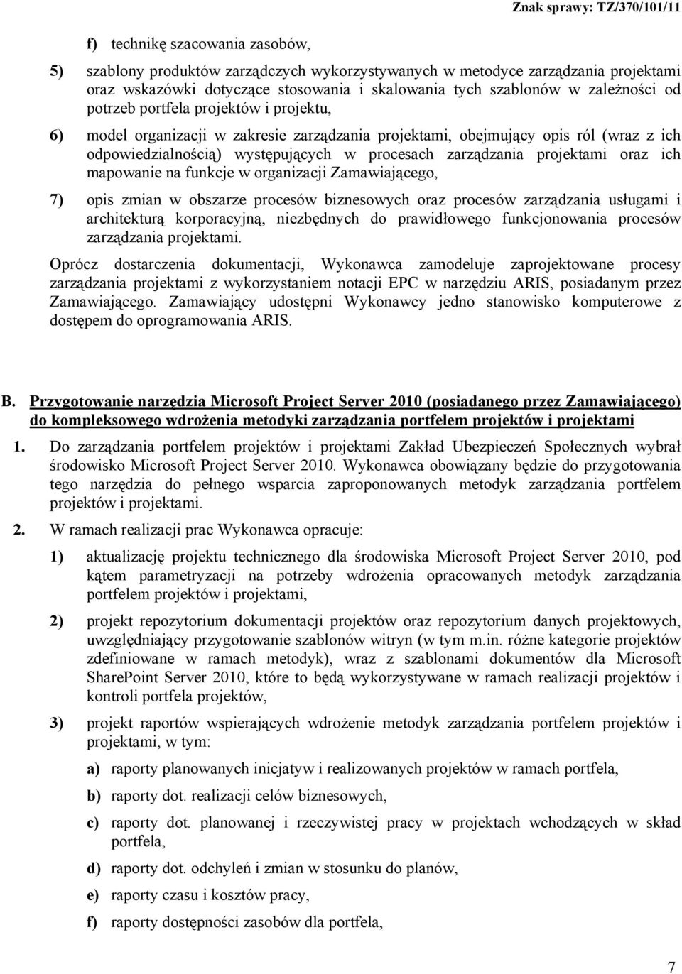 oraz ich mapowanie na funkcje w organizacji Zamawiającego, 7) opis zmian w obszarze procesów biznesowych oraz procesów zarządzania usługami i architekturą korporacyjną, niezbędnych do prawidłowego