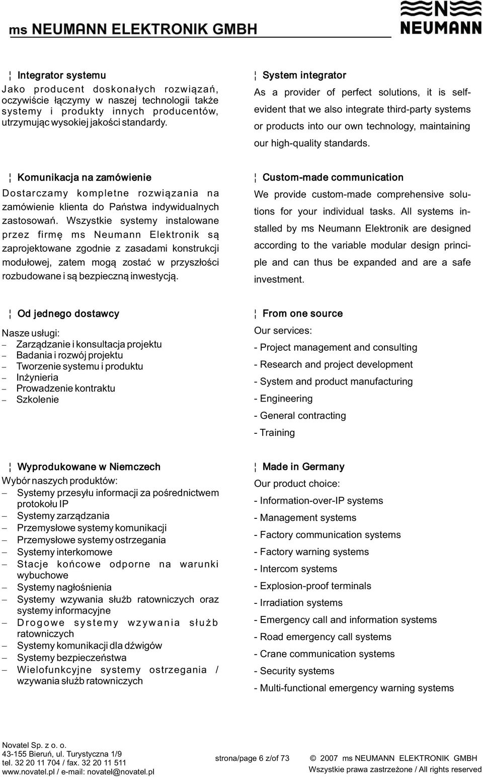 Komunikacja na zamówienie Dostarczamy kompletne rozwiązania na zamówienie klienta do Państwa indywidualnych zastosowań.