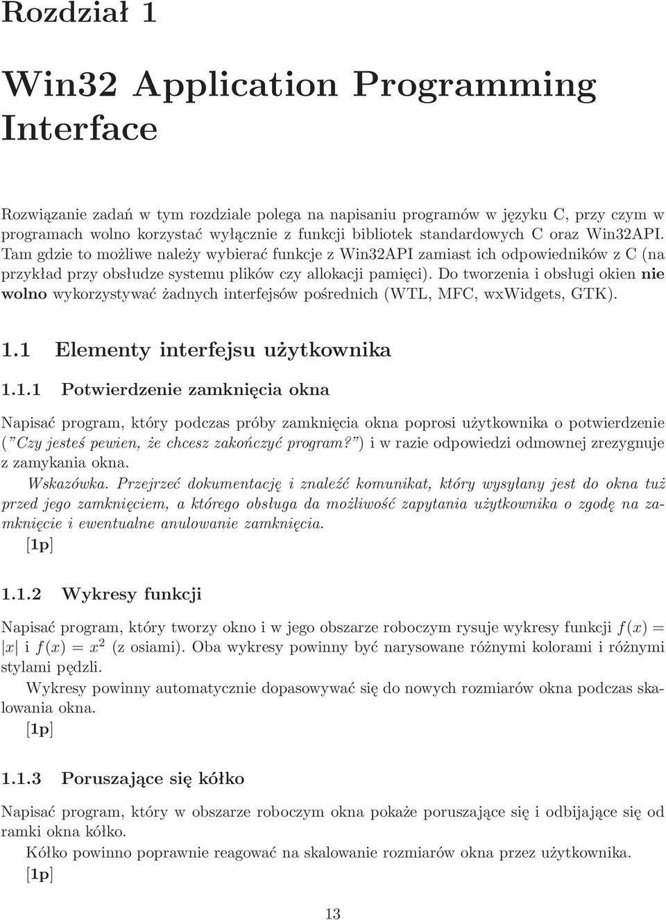 Do tworzenia i obsługi okien nie wolno wykorzystywać żadnych interfejsów pośrednich(wtl, MFC, wxwidgets, GTK). 1.