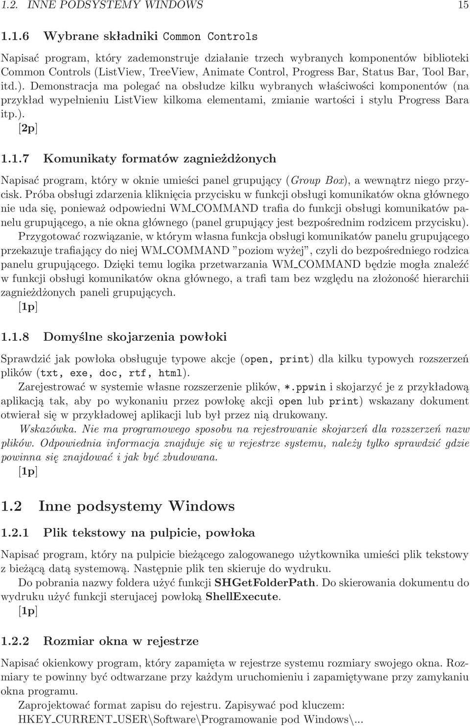 Demonstracja ma polegać na obsłudze kilku wybranych właściwości komponentów(na przykład wypełnieniu ListView kilkoma elementami, zmianie wartości i stylu Progress Bara itp.). 1.