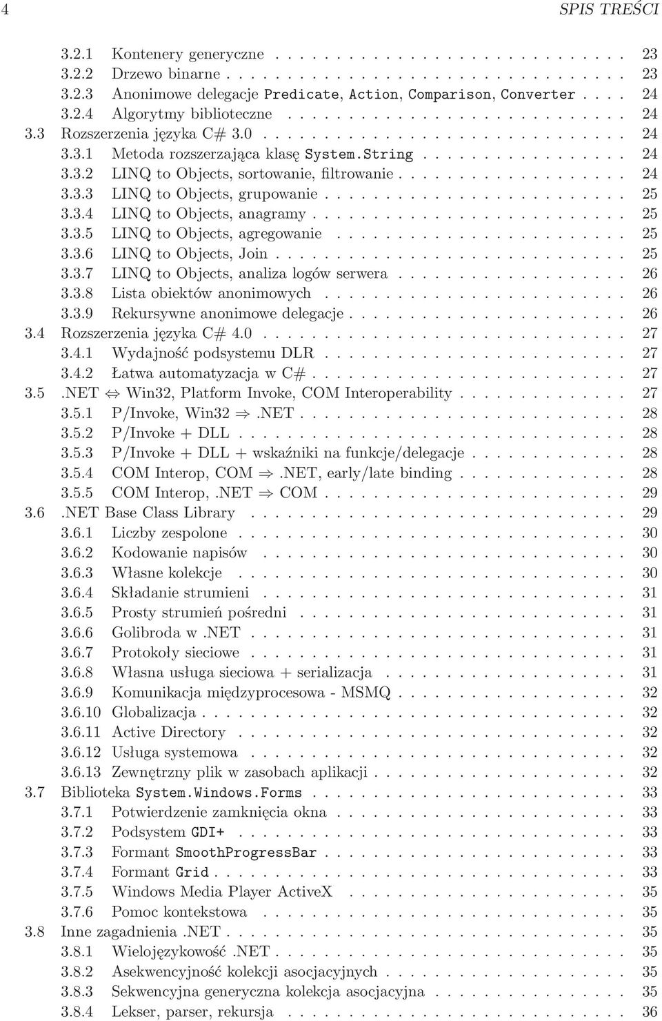 .. 25 3.3.6 LINQtoObjects,Join... 25 3.3.7 LINQtoObjects,analizalogówserwera... 26 3.3.8 Listaobiektówanonimowych... 26 3.3.9 Rekursywneanonimowedelegacje... 26 3.4 RozszerzeniajęzykaC#4.0... 27 3.4.1 WydajnośćpodsystemuDLR.