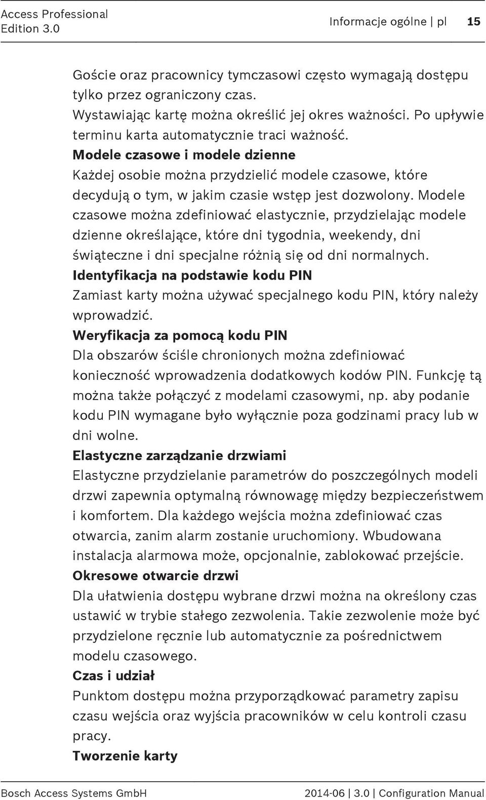 Modele czasowe można zdefiniować elastycznie, przydzielając modele dzienne określające, które dni tygodnia, weekendy, dni świąteczne i dni specjalne różnią się od dni normalnych.