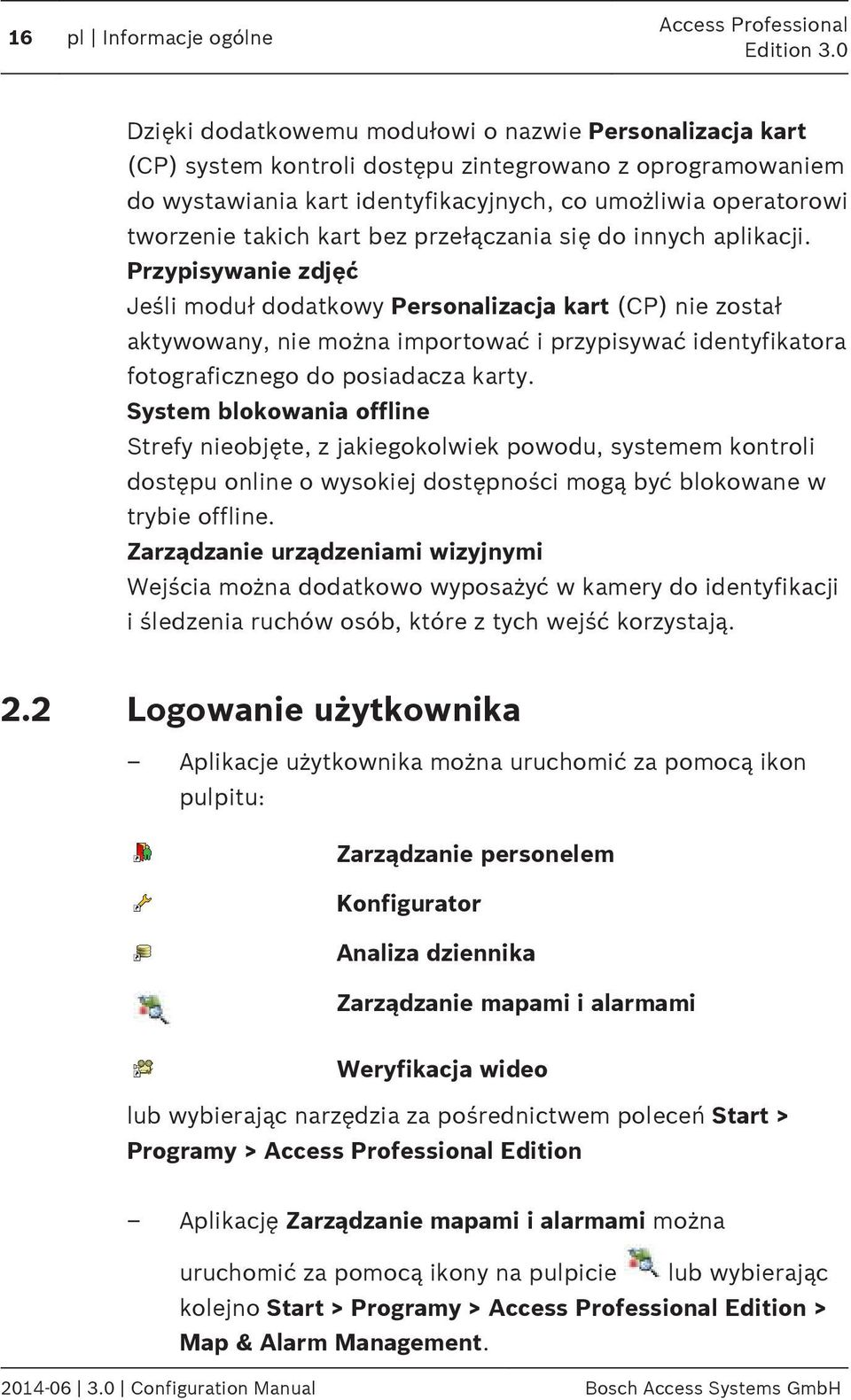 Przypisywanie zdjęć Jeśli moduł dodatkowy Personalizacja kart (CP) nie został aktywowany, nie można importować i przypisywać identyfikatora fotograficznego do posiadacza karty.