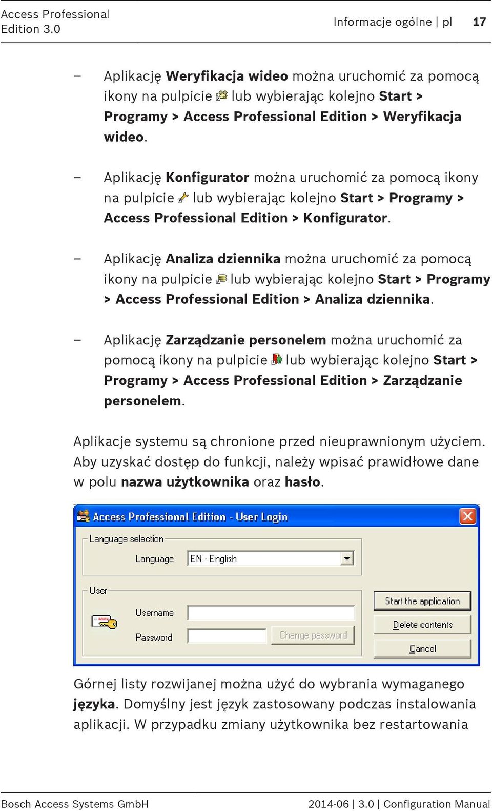 Aplikację Analiza dziennika można uruchomić za pomocą ikony na pulpicie lub wybierając kolejno Start > Programy > Access Professional Edition > Analiza dziennika.