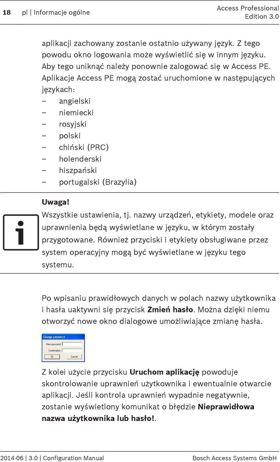 Aplikacje Access PE mogą zostać uruchomione w następujących językach: angielski niemiecki rosyjski polski chiński (PRC) holenderski hiszpański portugalski (Brazylia) Uwaga! Wszystkie ustawienia, tj.