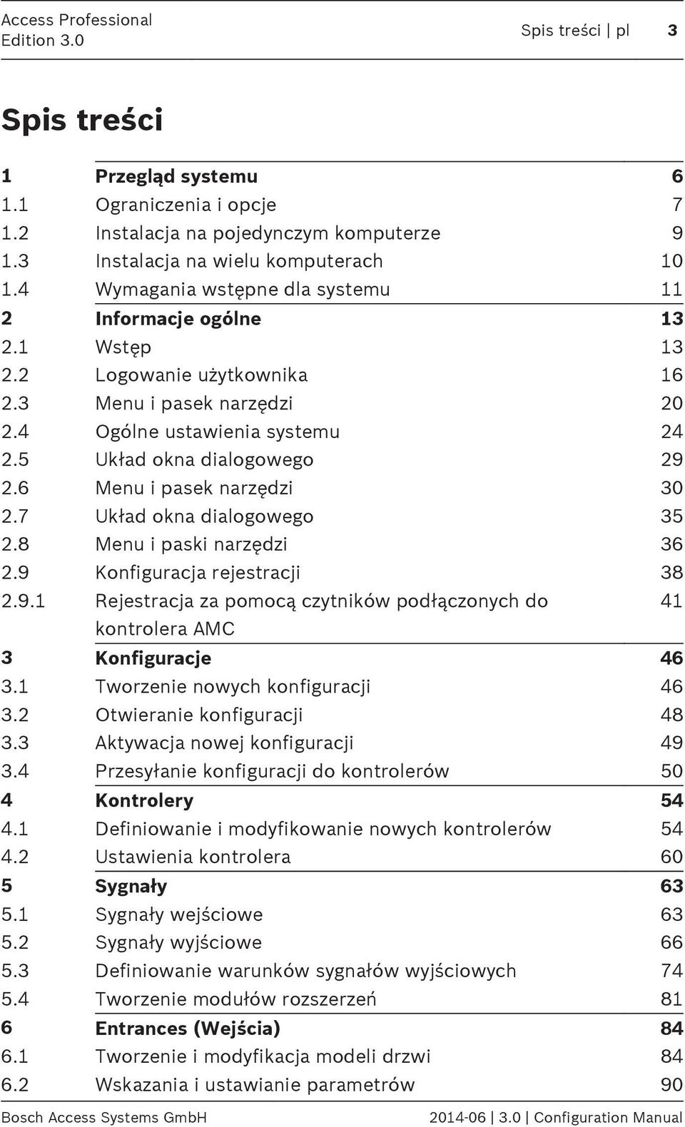 6 Menu i pasek narzędzi 30 2.7 Układ okna dialogowego 35 2.8 Menu i paski narzędzi 36 2.9 Konfiguracja rejestracji 38 2.9.1 Rejestracja za pomocą czytników podłączonych do 41 kontrolera AMC 3 Konfiguracje 46 3.