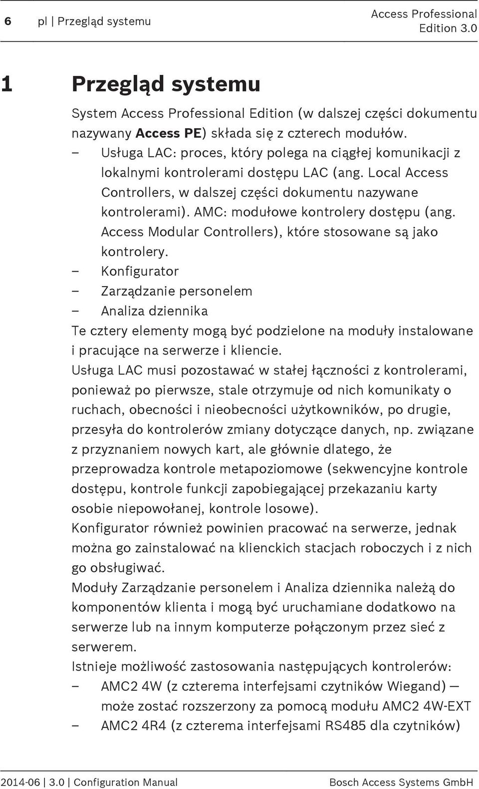 AMC: modułowe kontrolery dostępu (ang. Access Modular Controllers), które stosowane są jako kontrolery.