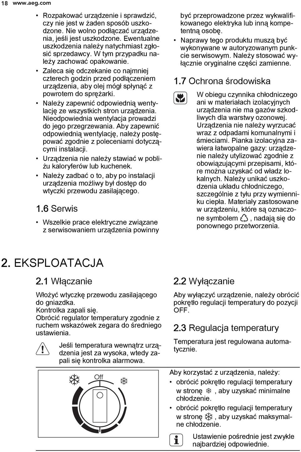 Zaleca się odczekanie co najmniej czterech godzin przed podłączeniem urządzenia, aby olej mógł spłynąć z powrotem do sprężarki. Należy zapewnić odpowiednią wentylację ze wszystkich stron urządzenia.