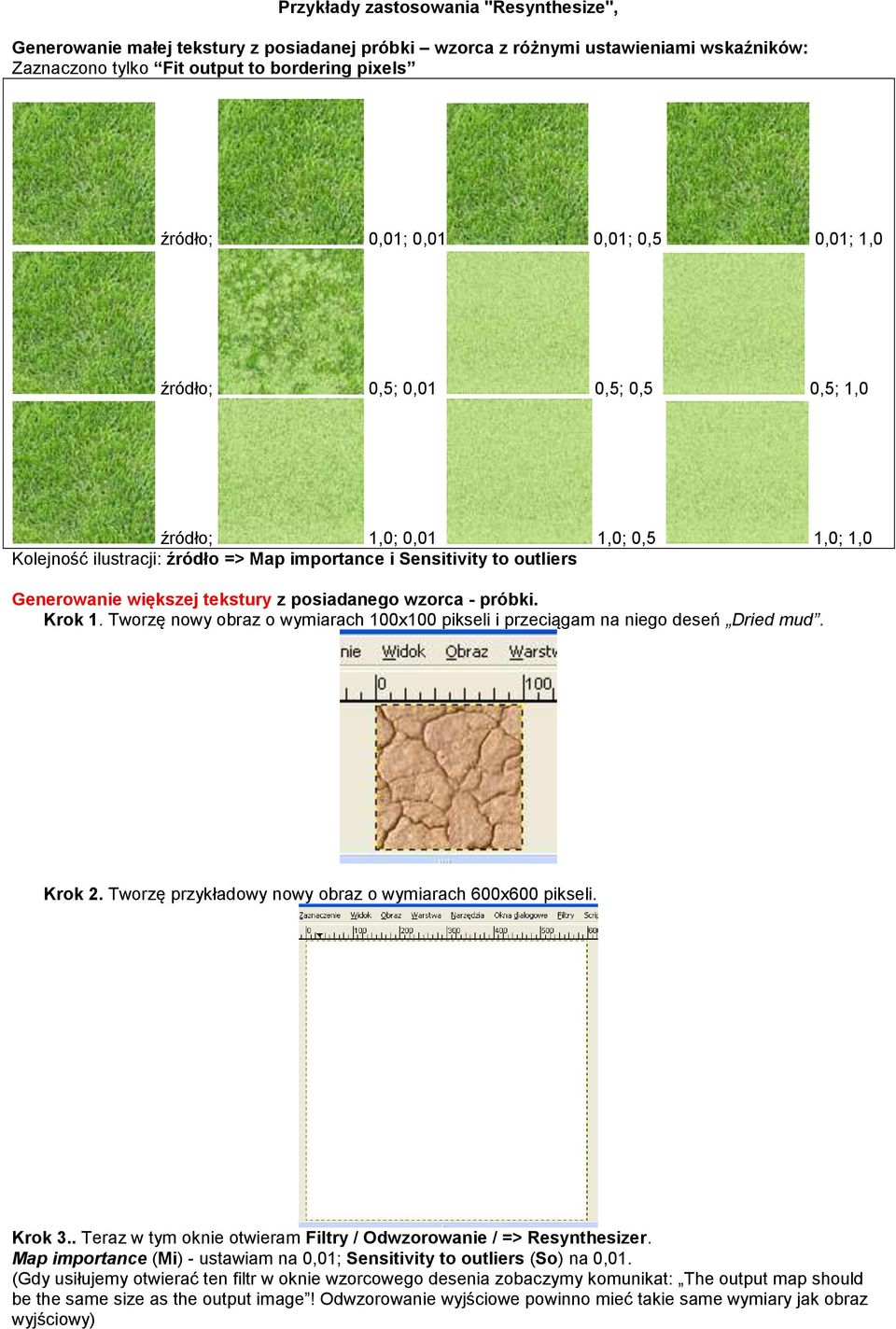 posiadanego wzorca - próbki. Krok 1. Tworzę nowy obraz o wymiarach 100x100 pikseli i przeciągam na niego deseń Dried mud. Krok 2. Tworzę przykładowy nowy obraz o wymiarach 600x600 pikseli. Krok 3.