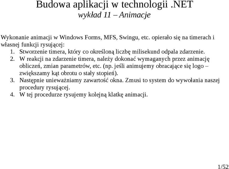 W reakcji na zdarzenie timera, należy dokonać wymaganych przez animację obliczeń, zmian parametrów, etc. (np.