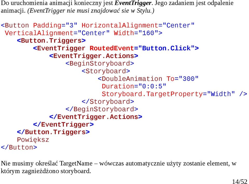 Click"> <EventTrigger.Actions> <BeginStoryboard> <Storyboard> <DoubleAnimation To="300" Duration="0:0:5" Storyboard.