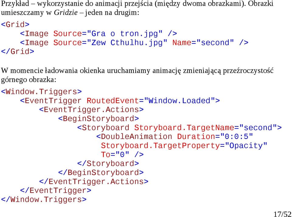 jpg" Name="second" /> </Grid> W momencie ładowania okienka uruchamiamy animację zmieniającą przeźroczystość górnego obrazka: <Window.