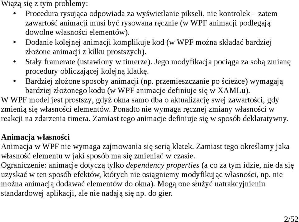 Jego modyfikacja pociąga za sobą zmianę procedury obliczającej kolejną klatkę. Bardziej złożone sposoby animacji (np.