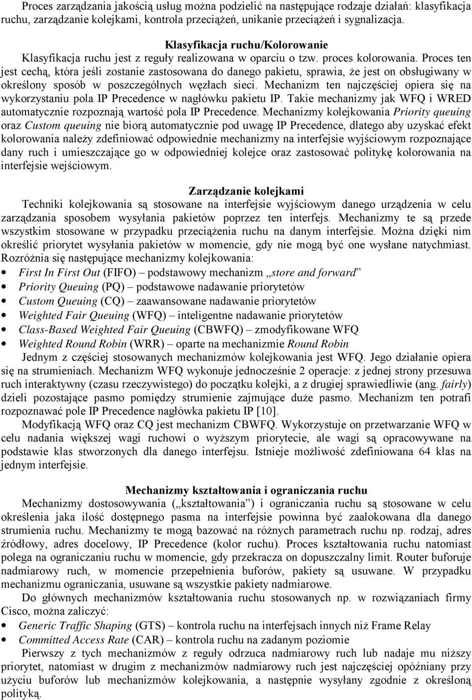 Proces ten jest cechą, która jeśli zostanie zastosowana do danego pakietu, sprawia, że jest on obsługiwany w określony sposób w poszczególnych węzłach sieci.