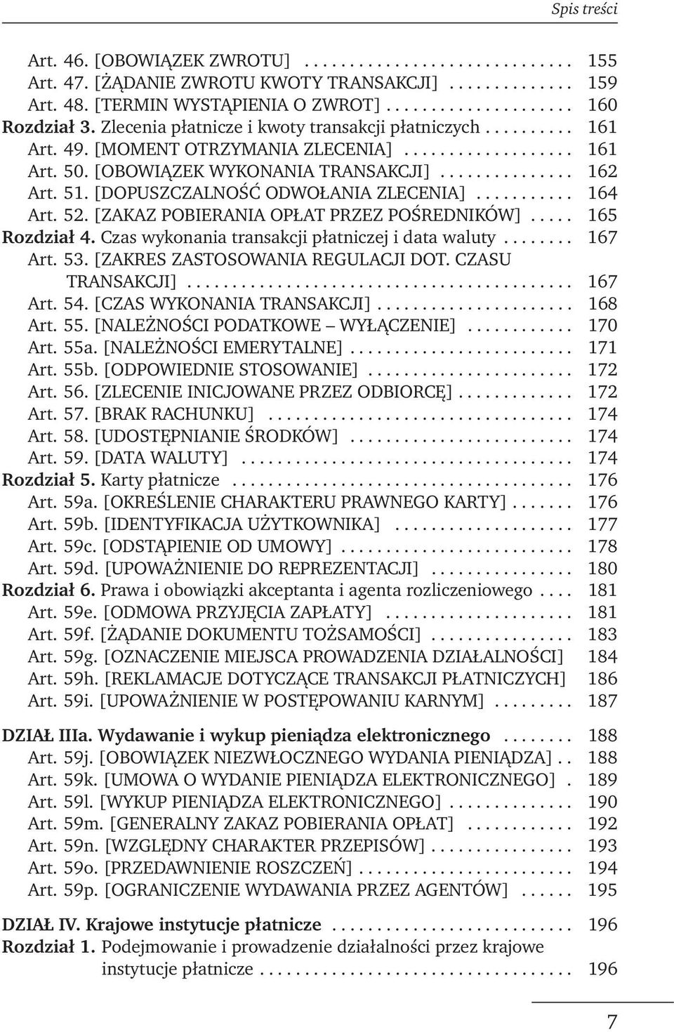 [DOPUSZCZALNOŚĆ ODWOŁANIA ZLECENIA]........... 164 Art. 52. [ZAKAZ POBIERANIA OPŁAT PRZEZ POŚREDNIKÓW]..... 165 Rozdział 4. Czas wykonania transakcji płatniczej i data waluty........ 167 Art. 53.