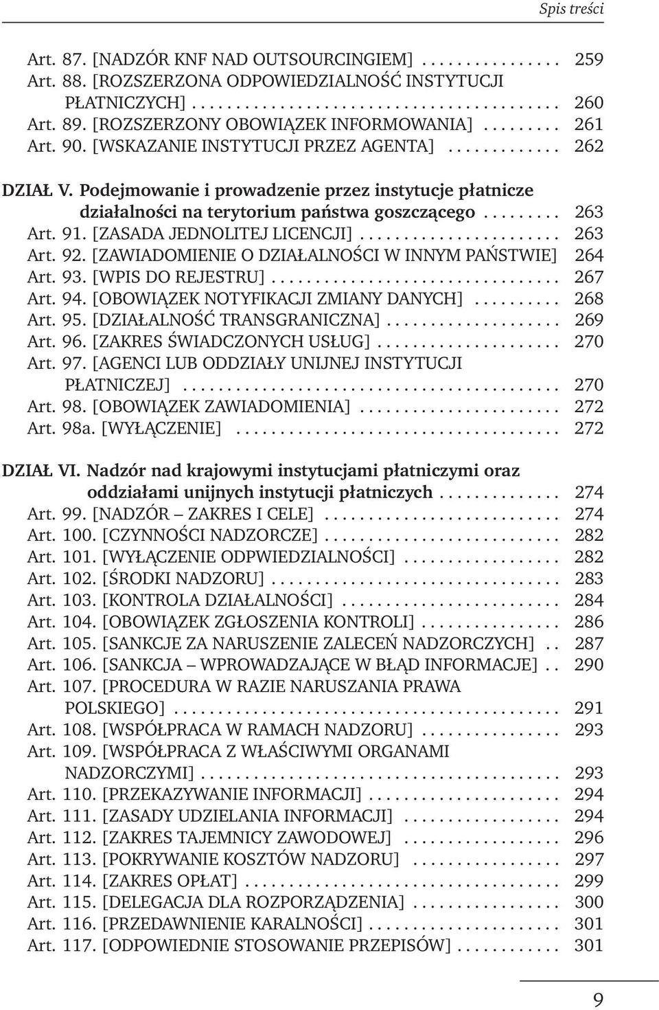 Podejmowanie i prowadzenie przez instytucje płatnicze działalności na terytorium państwa goszczącego......... 263 Art. 91. [ZASADA JEDNOLITEJ LICENCJI]....................... 263 Art. 92.