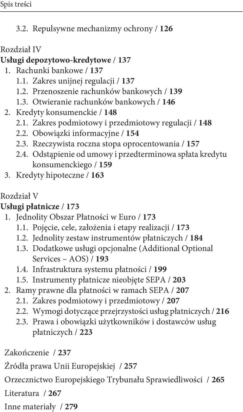 4. Odstąpienie od umowy i przedterminowa spłata kredytu konsumenckiego / 159 3. Kredyty hipoteczne / 163 Rozdział V Usługi płatnicze / 173 1. Jednolity Obszar Płatności w Euro / 173 1.1. Pojęcie, cele, założenia i etapy realizacji / 173 1.