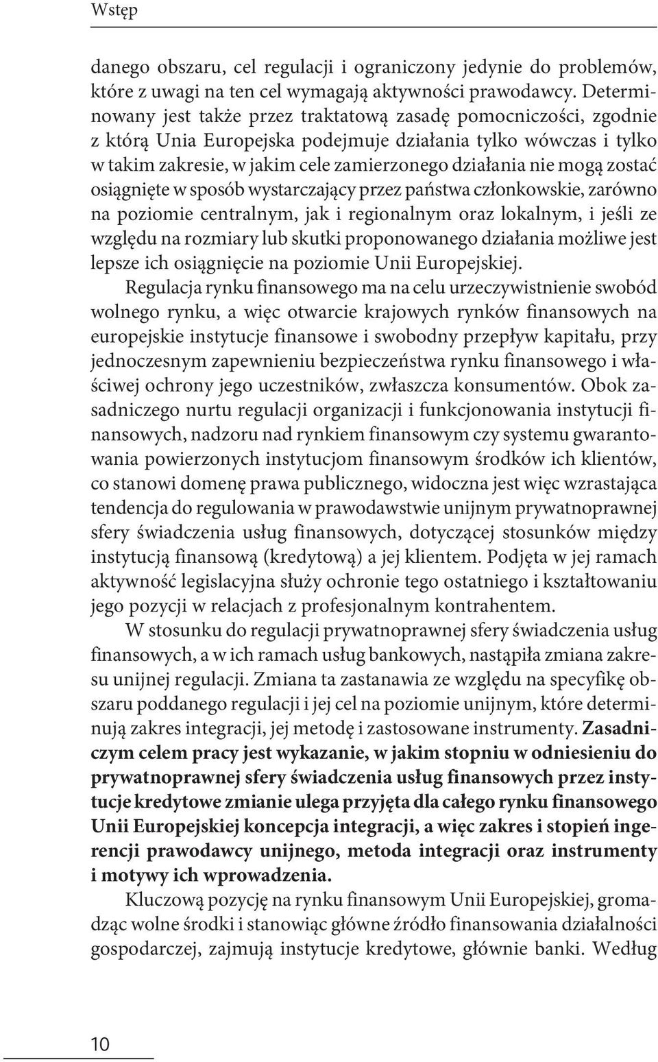 mogą zostać osiągnięte w sposób wystarczający przez państwa członkowskie, zarówno na poziomie centralnym, jak i regionalnym oraz lokalnym, i jeśli ze względu na rozmiary lub skutki proponowanego